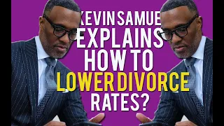 KEVIN SAMUELS GIVES HIS ADVICE ON HOW TO LOWER DIVORCE RATES