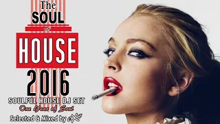 The Soul of House 2016 (Soulful House Mix)