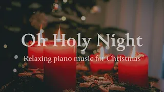 Oh Holy Night | Christmas Carol | Relaxing Piano Music for Christmas | Soft Carol | Christmas Hymn