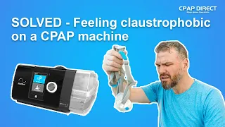 SOLVED - Feeling claustrophobic on a CPAP machine?