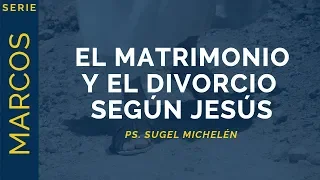 El Matrimonio y el Divorcio según Jesús | Marcos 10:1-12 | Ps. Sugel Michelén