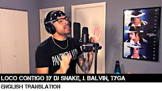 Loco Contigo by DJ Snake, J. Balvin, Tyga (ENGLISH TRANSLATION)