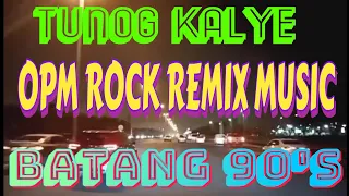 #4k  TUNOG KALYE||BATANG 90's||OPM ROCK REMIX MUSIC|| NIGHT TRIP SA KUWAIT...