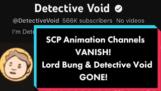 SCP Animation Channels VANISH! Lord Bung and Detective Void GONE!