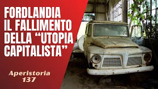 137- Fordlandia, il fallimento dell'"utopia capitalista" statunitense in amazzonia [Aperistorie]