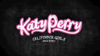 Katy Perry - California Girls (Rock Remix)