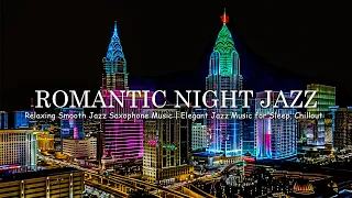 Romantic Night Jazz - Relaxing Smooth Jazz Saxophone Music | Elegant Jazz Music for Sleep, Chillout