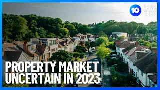 Property Market Uncertain In 2023 | 10 News First