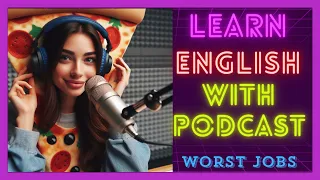 😅 Worst Jobs | English Learning Podcast 🚀 Best Podcast | Listen and Practice🌟