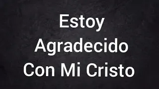 Estoy Agradecido Con Mi Cristo (Letra) - César Cetino