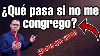 ¿QUÉ PASA SI NO ME CONGREGO? ¿ESTARÁ DE ACUERDO DIOS SI DEJO DE ASISTIR A LA IGLESIA?