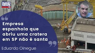 Oinegue: Empresa espanhola que abriu uma cratera em SP não é santa