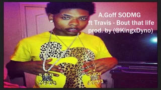 A Goff SODMG ft Travis  Bout That Life (prod by KingxDyno a.k.a. Davion_Third Race Ent.)