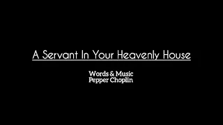 A Servant In Your Heavenly House - (Instrumental) Pepper Choplin