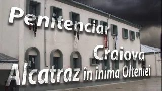 Penitenciarul Craiova, ,,Alcatraz în inima Olteniei !”