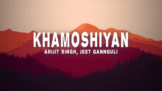 Arijit Singh, Jeet Gannguli - Khamoshiyan (Lyrics)