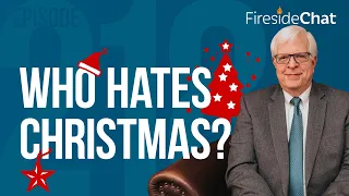 Fireside Chat Ep. 218 — Who Hates Christmas? | Fireside Chat