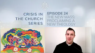 Crisis Series #24 w/ Fr. Franks: The New Mass: Proclaiming a New Theology