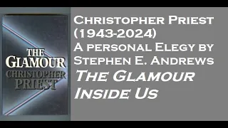 The Glamour Inside Us: Christopher Priest: In Memoriam - A Personal Elegy & Reminiscence