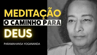 Paramahansa Yogananda - A Meditação é o Caminho para Deus