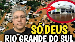 OREMOS PELO RIO GRANDE DO SUL. SÓ A MÃO DE DEUS.