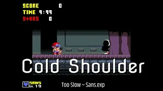 Cold Shoulder | Too Slow ~ Sans.exp [FNF]