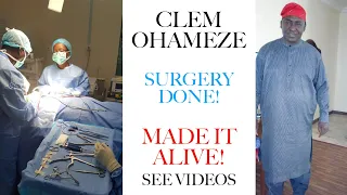 Clem Ohameze: Surgery Done! He Made it ALIVE! See Videos