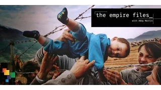 The Empire Files: The Censored Reality Of The Refugee Crisis