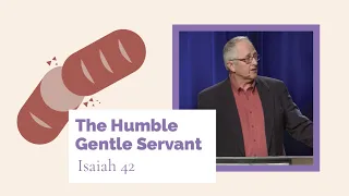 Isaiah: Gods Unfolding Plan | The Life and Death of Messiah: The Humble Gentle Servant