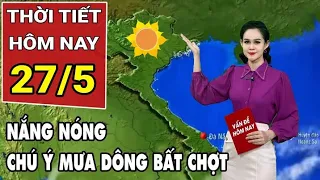 Dự báo thời tiết 27/5: Ngày nắng nóng, chiều tối có mưa dông