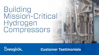 Building Mission-Critical Hydrogen Compressors | Customer Testimonials | Swagelok [2022]