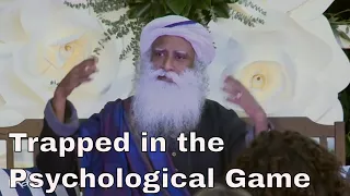 Sadhguru's Talk - Trapped in the Psychological Game - Spiritual Life
