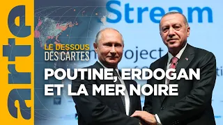 Poutine-Erdogan, les vigies de la mer Noire - Le Dessous des cartes | ARTE