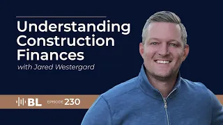 Understanding Construction Finances with Jared Westergard