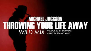 Michael Jackson - Throwing Your Life Away (Wild Mix)