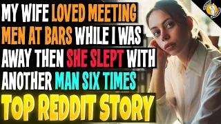 My Wife Loved Meeting Men at Bars While I Was Away Then She Slept with Another Man Six Times