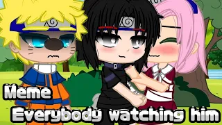 Meme • | Everybody watching him | • {Naruto}