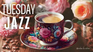 🎶Tuesday Jazz Instrumental & Relax Music 🎵 #positivejazz   #happyjazz   #jazzmusic #relaxingmusic