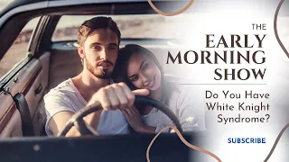White Knight Syndrome  |  The Early Morning Show  @MNNYouTube