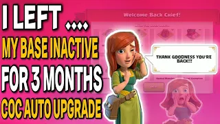 I Left My Clash Of Clans Base Inactive For 3 Months And This Happened.... | Coc Auto Upgrade Feature