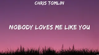 Nobody Loves Me Like You - Chris Tomlin (Lyrics) - Raise A Hallelujah, Echo, Way Maker