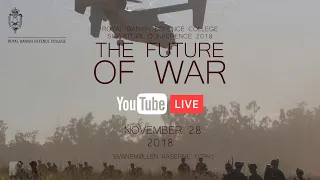 THE FUTURE OF WAR - Royal Danish Defence College Signature Conference 2018 (Part 4)