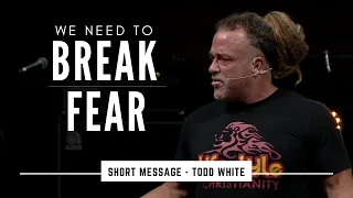 Todd White - We Need to Break FEAR  (Short Message)