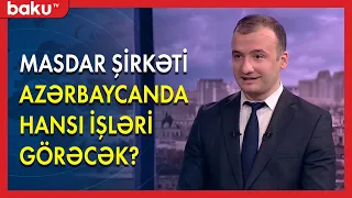 Masdar şirkəti Azərbaycanda hansı işləri görəcək? - BAKU TV