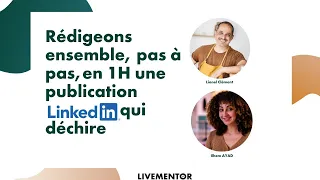 Rédigeons ensemble, pas à pas, en 1H,  une publication LinkedIn qui déchire !