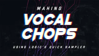 Creating Vocal Chops with Logic's Quick Sampler