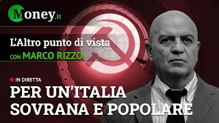 PER UN'ITALIA SOVRANA E POPOLARE - MARCO RIZZO - L'Altro Punto di Vista