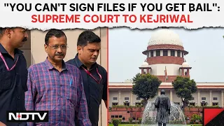 Supreme Court On Arvind Kejriwal | SC To Arvind Kejriwal: "You Can't Sign Files If You Get Bail"