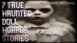 7 true haunted doll horror stories (feat. Danie Dreadful)