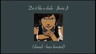 Do it like a dude - jessie j (𝖘𝖑𝖔𝖜𝖊𝖉 + 𝖇𝖆𝖘𝖘-𝖇𝖔𝖔𝖘𝖙𝖊𝖉)